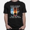 Sweet As Sugar Hard As Ice Hurt Me Once Ill Kill You Twice T-Shirt