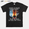 Sweet As Sugar Hard As Ice Hurt Me Once Ill Kill You Twice T-Shirt