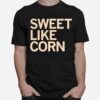 Sweet Like Corn T-Shirt