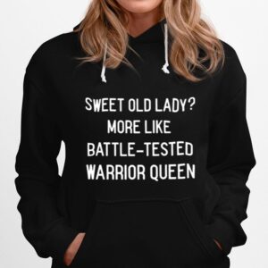 Sweet Old Lady More Like Battle Tested Warrior Queen Hoodie