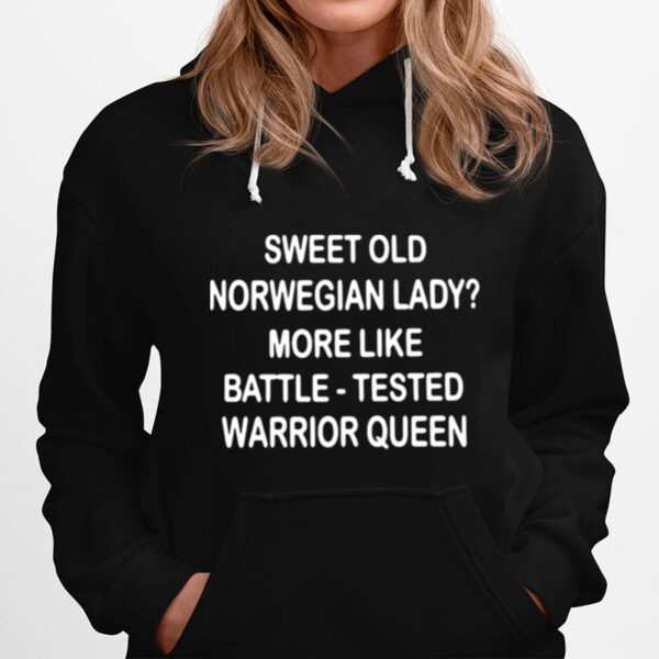 Sweet Old Norwegian Lady More Like Battle Tested Warrior Queen Hoodie