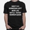 Sweet Old Norwegian Lady More Like Battle Tested Warrior Queen T-Shirt