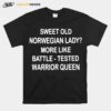 Sweet Old Norwegian Lady More Like Battle Tested Warrior Queen T-Shirt