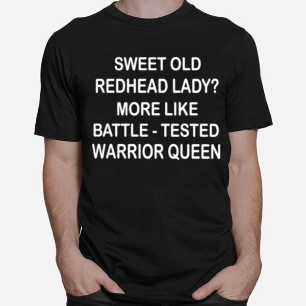 Sweet Old Redhead Lady More Like Battle Tested Warrior Queen T-Shirt