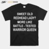 Sweet Old Redhead Lady More Like Battle Tested Warrior Queen T-Shirt