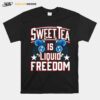 Sweet Tea Is Liquid Freedom 4Th Of July T-Shirt