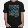 Swimmers Do More Kicks Than A Soccer Player Cheer Leader Volleyball Player Football Player Still Easy T-Shirt