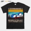 Swimming Because Im Too Lazy To Run Vintage T-Shirt