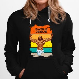 Swole Jesus Jesus Is Your Homie So Remember To Pray To Become Swole Af Hoodie