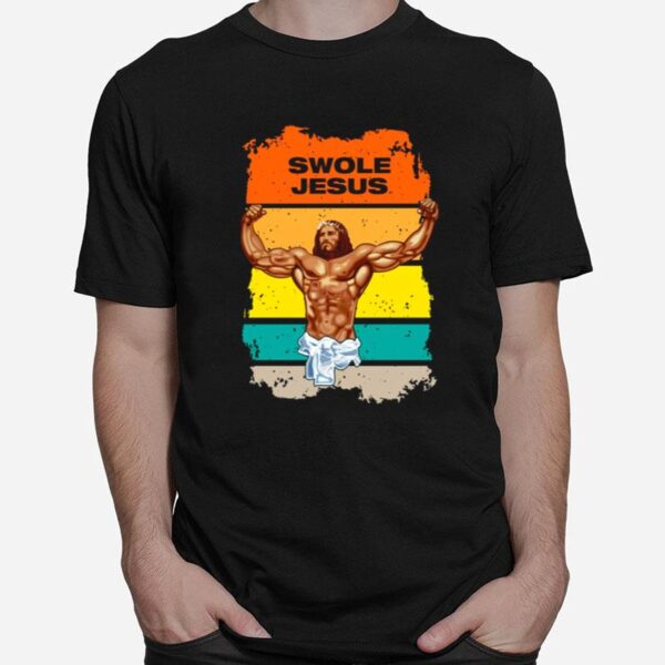 Swole Jesus Jesus Is Your Homie So Remember To Pray To Become Swole Af T-Shirt