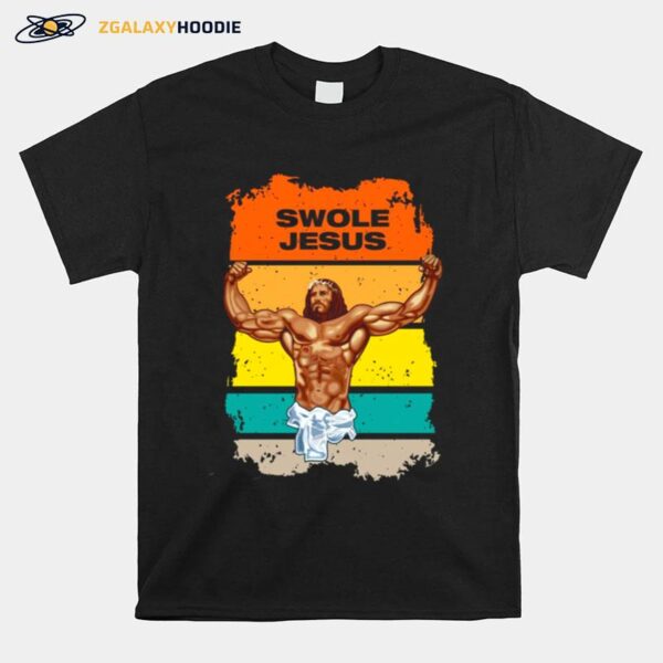 Swole Jesus Jesus Is Your Homie So Remember To Pray To Become Swole Af T-Shirt