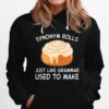 Synonym Rolls Just Like Grammar Used To Make Hoodie