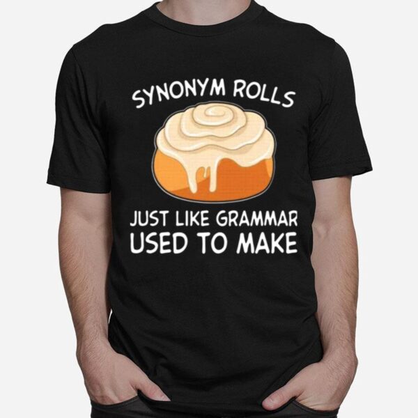 Synonym Rolls Just Like Grammar Used To Make T-Shirt