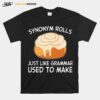 Synonym Rolls Just Like Grammar Used To Make T-Shirt