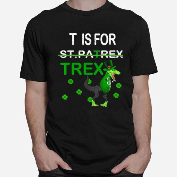 T Is For Trex T-Shirt