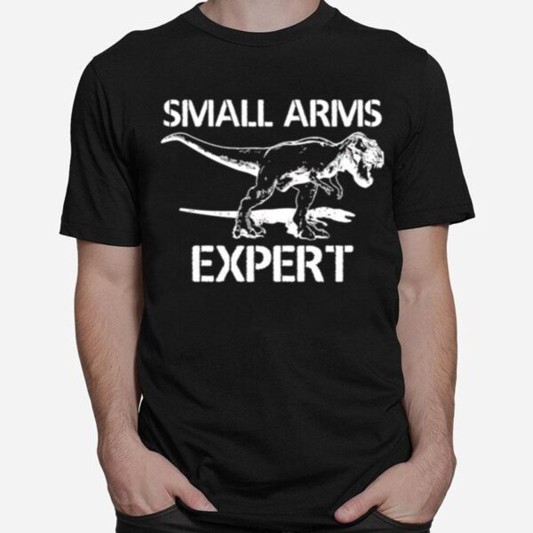 T Rex Small Arms Expert T-Shirt