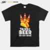 Tacos And Beer Thats Why I Am Here T-Shirt