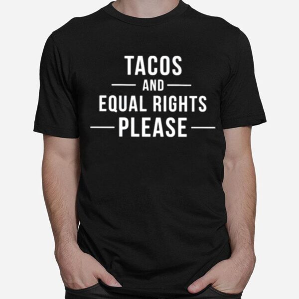 Tacos And Equal Rights Please T-Shirt