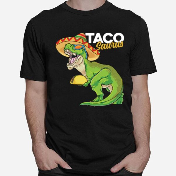 Tacosaurus Rex Cinco De Mayo Mexican Dinosaur Taco Rex T-Shirt