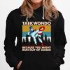 Taekwondo Because You Might Run Out Of Ammo Vintage Retro Hoodie