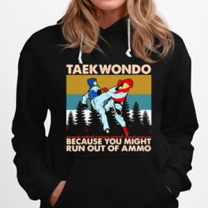 Taekwondo Because You Might Run Out Of Ammo Vintage Retro Hoodie