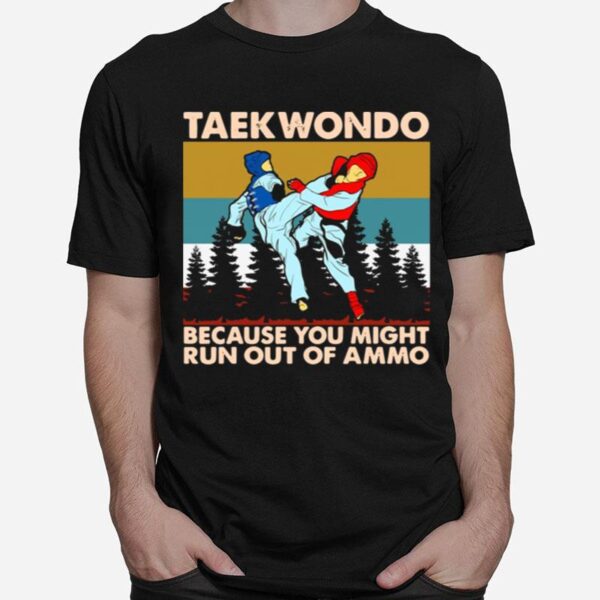 Taekwondo Because You Might Run Out Of Ammo Vintage Retro T-Shirt