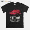 Taekwondo You Can%E2%80%99T Fix Stupid But You Can Kick It Out T-Shirt