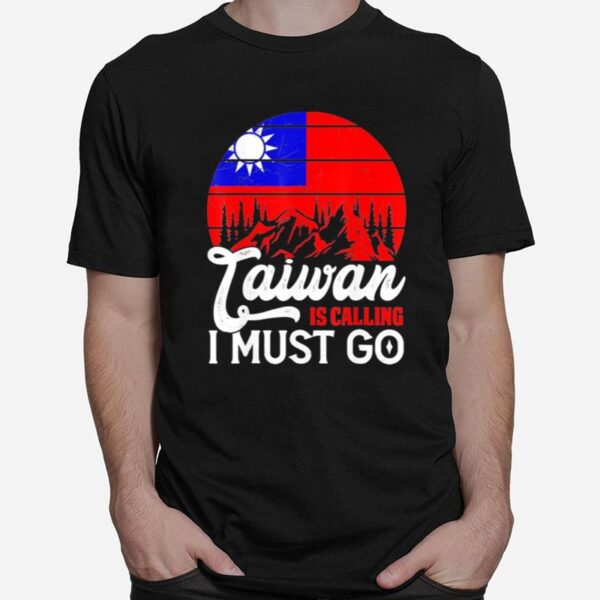 Taiwan Is Calling I Must Go Taiwanese Flag Vintage T-Shirt