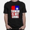 Taiwan Is Not China West Taiwan China T-Shirt