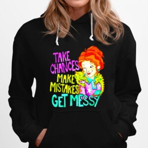 Take Chances Make Mistakes Get Messy Hoodie