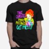 Take Chances Make Mistakes Get Messy T-Shirt