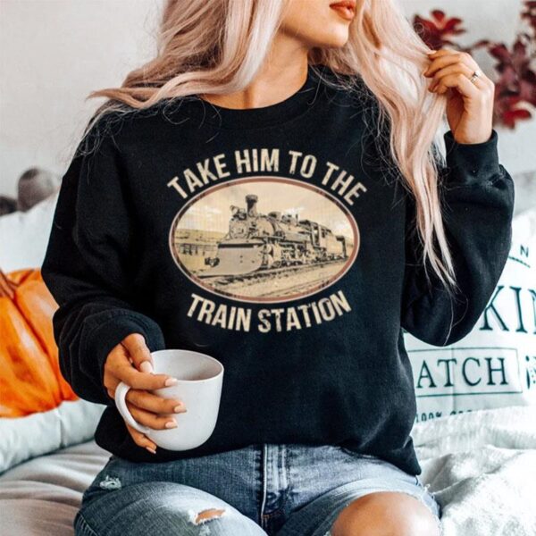 Take Him To The Train Station 2023 Sweater