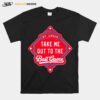 Take Me Out To The Ball Game St. Louis Cardinals T-Shirt