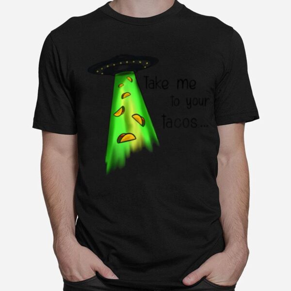 Take Me To Your Tacos T-Shirt