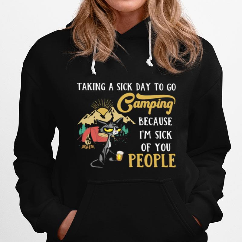 Taking A Sick Day To Go Camping Because Im Sick Of You People Cat Hoodie