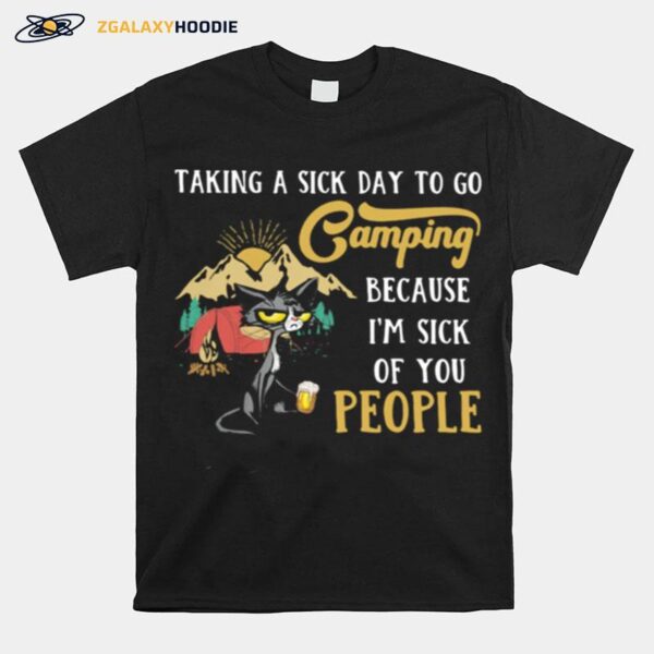 Taking A Sick Day To Go Camping Because Im Sick Of You People Cat T-Shirt