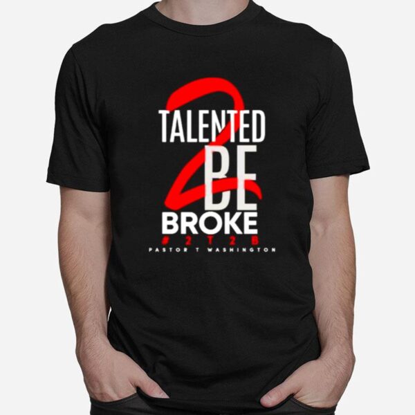 Talented Be Broke Pastort Washington T-Shirt