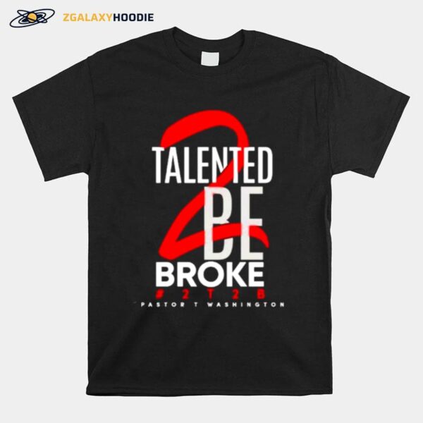 Talented Be Broke Pastort Washington T-Shirt