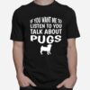 Talk About Pugs Pug T-Shirt