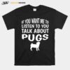 Talk About Pugs Pug T-Shirt