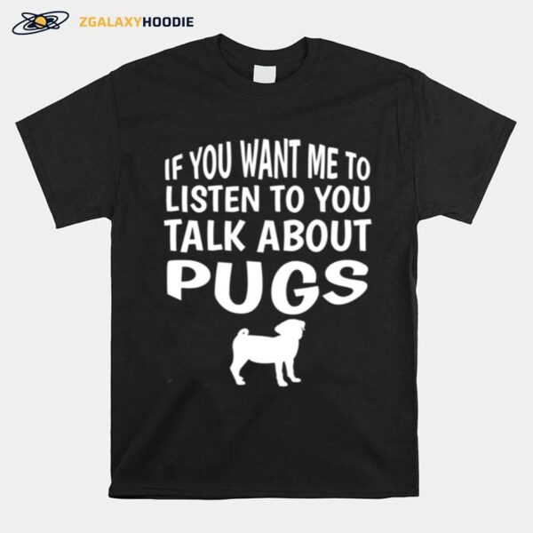 Talk About Pugs Pug T-Shirt