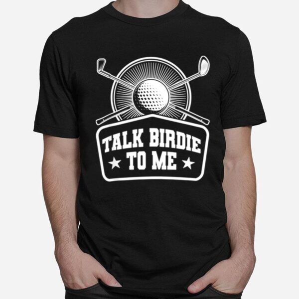 Talk Birdie To Me Golf Golfer Golf Club Sport T-Shirt