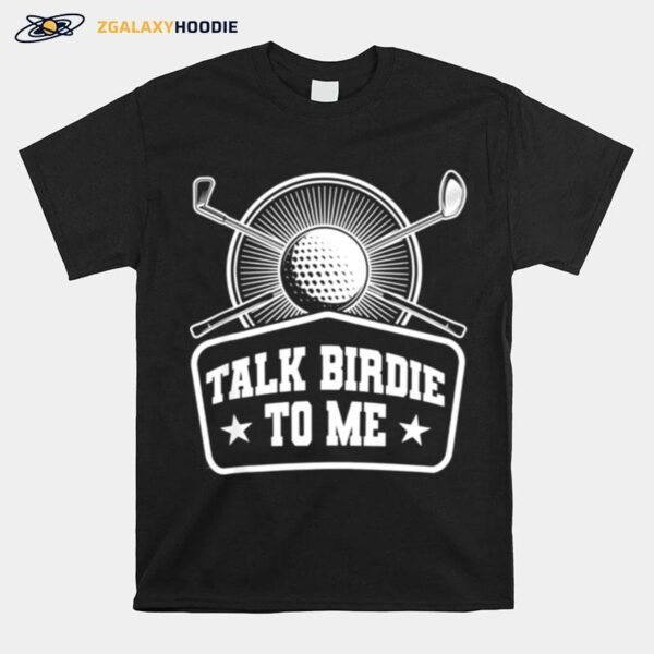 Talk Birdie To Me Golf Golfer Golf Club Sport T-Shirt