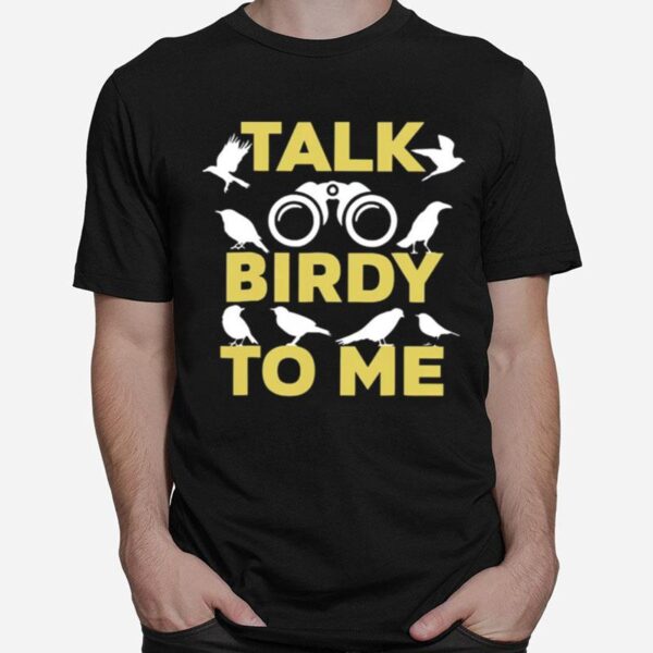 Talk Birdy To Me T-Shirt