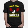 Talk Derby To Me Roller Derby T-Shirt