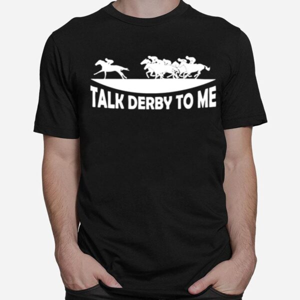 Talk Derby To Me T-Shirt