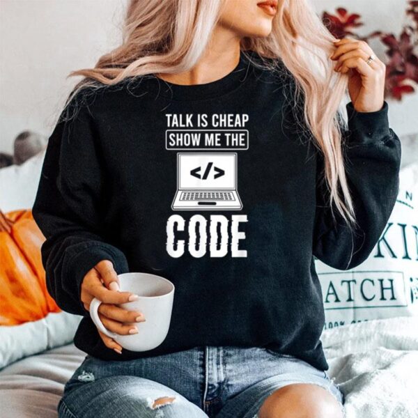 Talk Is Cheap Show Me The Code Computer Science Programmer Sweater