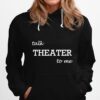 Talk Theater To Me Drama Hoodie