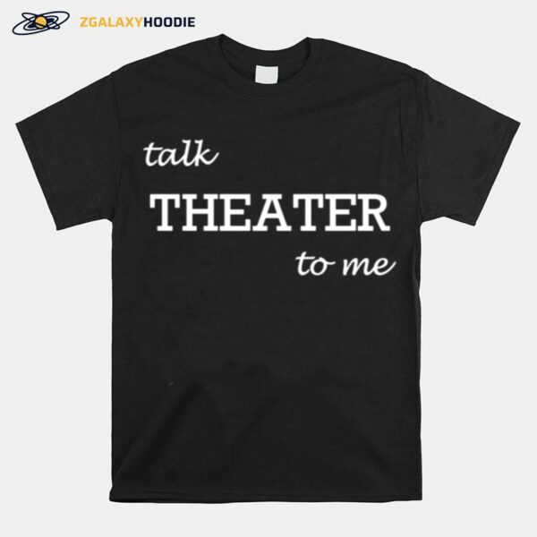 Talk Theater To Me Drama T-Shirt
