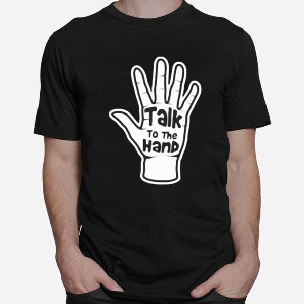 Talk To The Hand 2023 T-Shirt